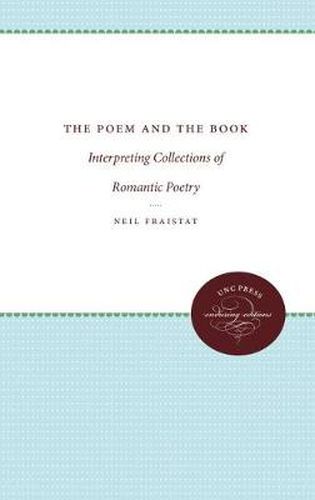 Cover image for The Poem and the Book: Interpreting Collections of Romantic Poetry