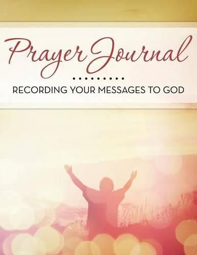 Cover image for Prayer Journal: Recording Your Messages to God