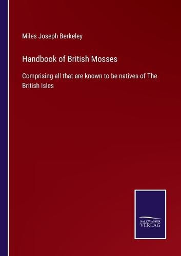 Cover image for Handbook of British Mosses: Comprising all that are known to be natives of The British Isles