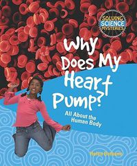 Cover image for Why Does My Heart Pump?: All about the Human Body