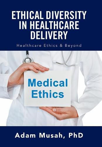 Cover image for Ethical Diversity in Healthcare Delivery: Ethics in Healthcare & Beyond