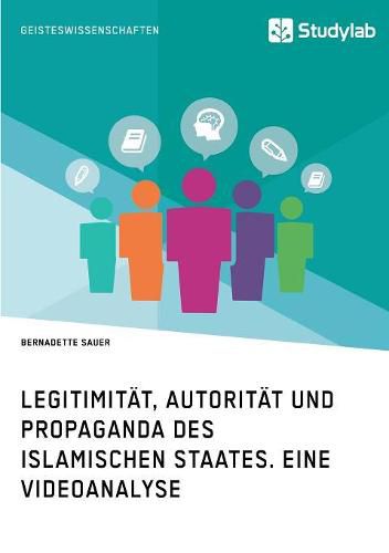 Cover image for Legitimitat, Autoritat und Propaganda des Islamischen Staates. Eine Videoanalyse