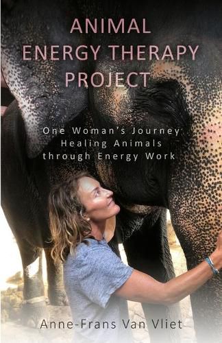 Cover image for Animal Energy Therapy Project: One Woman's Journey Healing Animals Through Energy Work