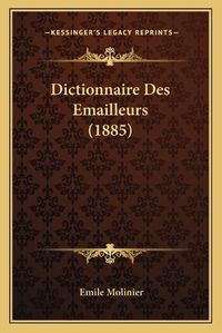 Cover image for Dictionnaire Des Emailleurs (1885)