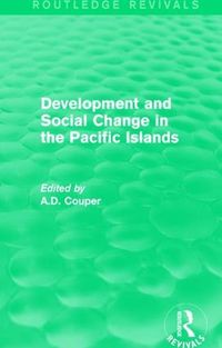 Cover image for Routledge Revivals: Development and Social Change in the Pacific Islands (1989)