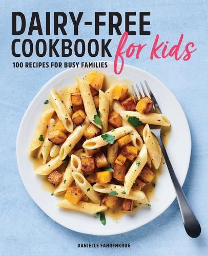 Cover image for Dairy-Free Cookbook for Kids: 100 Recipes for Busy Families