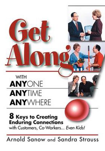 Cover image for Get Along with Anyone, Anytime, Anywhere!: 8 Keys to Creating Enduring Connections with Customers, Co-Workers, Even Kids!