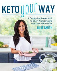 Cover image for Keto Your Way: A Customizable Approach to a Low-Carb Lifestyle with Over 140 Recipes