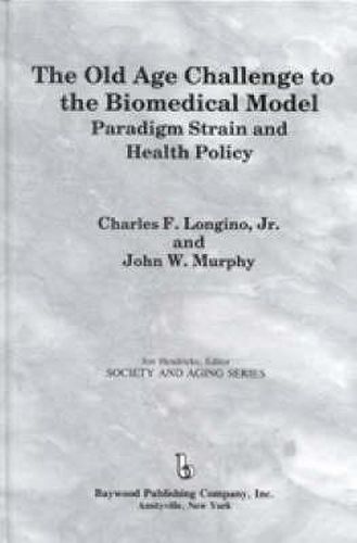 The Old Age Challenge to the Biomedical Model:: Paradigm Strain and Health Policy