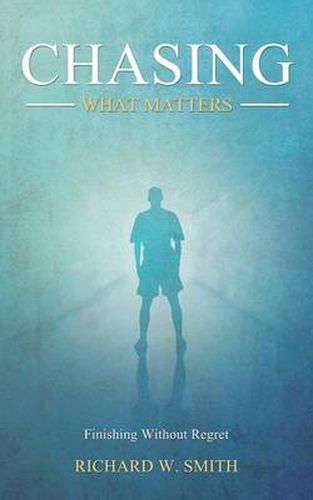 Cover image for Chasing What Matters: Finishing Without Regret