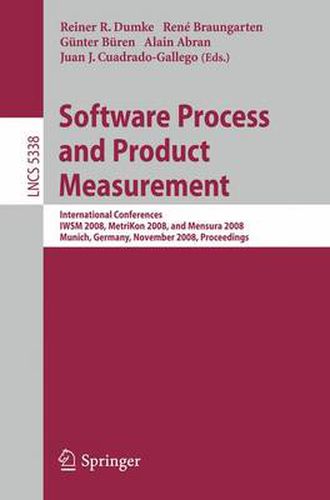 Cover image for Software Process and Product Measurement: International Conferences IWSM 2008, Metrikon 2008, and Mensura 2008 Munich, Germany, November 18-19, 2008. Proceedings