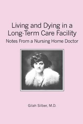 Cover image for Living and Dying in a Long-Term Care Facility: Notes from a Nursing Home Doctor