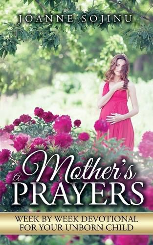 Cover image for A Mother's Prayers: Week by Week Devotional For Your Unborn Child