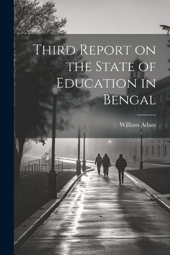 Cover image for Third Report on the State of Education in Bengal