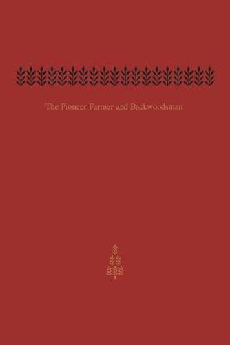 Cover image for The Pioneer Farmer and Backwoodsman: Volume One