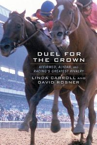 Cover image for Duel for the Crown: Affirmed, Alydar, and Racing's Greatest Rivalry