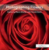Cover image for Photographing Flowers: Exploring Macro Worlds with Harold Davis