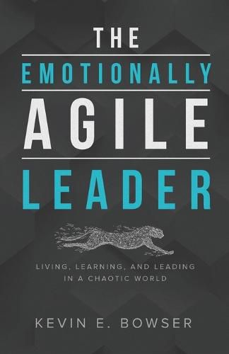 Cover image for The Emotionally Agile Leader: Living, Learning, and Leading in a Chaotic World