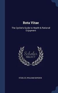 Cover image for Rota Vitae: The Cyclist's Guide to Health & Rational Enjoyment