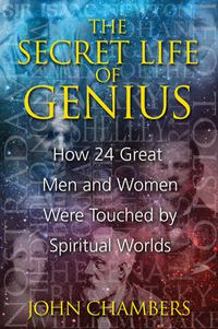 Cover image for The Secret Life of Genius: How 24 Great Men and Women Were Touched by Spiritual Worlds
