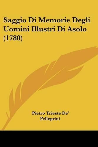 Cover image for Saggio Di Memorie Degli Uomini Illustri Di Asolo (1780)