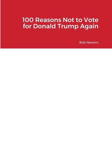 Cover image for 100 Reasons Not to Vote for Donald Trump Again