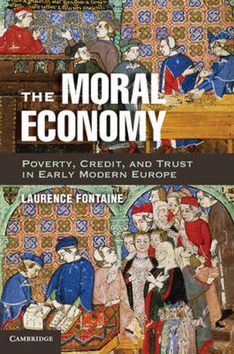 Cover image for The Moral Economy: Poverty, Credit, and Trust in Early Modern Europe