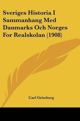 Cover image for Sveriges Historia I Sammanhang Med Danmarks Och Norges for Realskolan (1908)