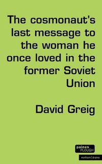 Cover image for The Cosmonaut's Last Message to the Woman He Once Loved in the Former Soviet Union