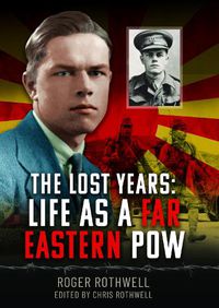 Cover image for The Lost Years: Life as A Far Eastern POW