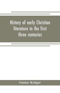 Cover image for History of early Christian literature in the first three centuries