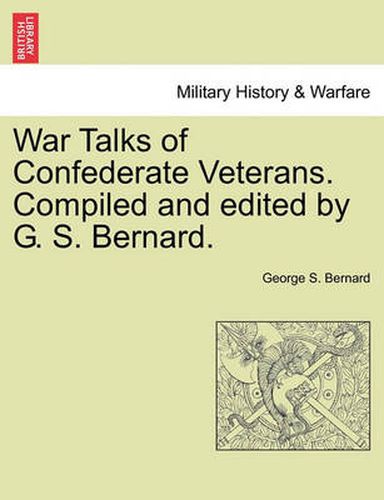 Cover image for War Talks of Confederate Veterans. Compiled and Edited by G. S. Bernard.