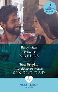 Cover image for A Princess In Naples / Island Reunion With The Single Dad: A Princess in Naples / Island Reunion with the Single Dad