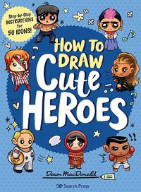 Cover image for How to Draw Cute Heroes: Step-By-Step Instructions for 50 Icons!