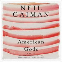 Cover image for American Gods: The Tenth Anniversary Edition: Full Cast Production