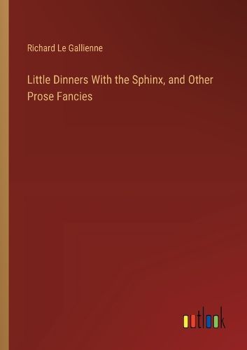 Cover image for Little Dinners With the Sphinx, and Other Prose Fancies