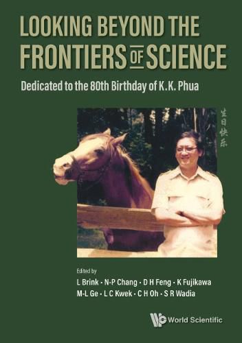 Cover image for Looking Beyond The Frontiers Of Science: Dedicated To The 80th Birthday Of Kk Phua