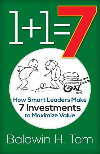Cover image for 1+1=7: How Smart Leaders Make 7 Investments to Maximize Value