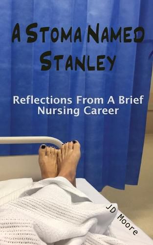 Cover image for A Stoma Named Stanley: Reflections From A Brief Nursing Career