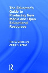 Cover image for The Educator's Guide to Producing New Media and Open Educational Resources