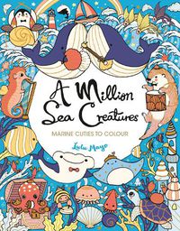 Cover image for A Million Sea Creatures: Marine Cuties to Colour