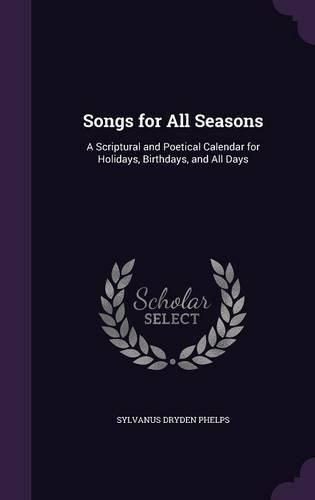 Cover image for Songs for All Seasons: A Scriptural and Poetical Calendar for Holidays, Birthdays, and All Days