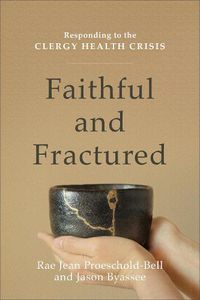 Cover image for Faithful and Fractured - Responding to the Clergy Health Crisis