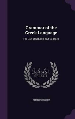 Cover image for Grammar of the Greek Language: For Use of Schools and Colleges