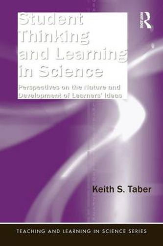 Cover image for Student Thinking and Learning in Science: Perspectives on the Nature and Development of Learners' Ideas