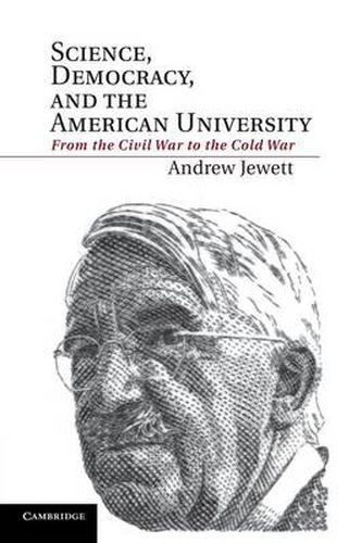 Cover image for Science, Democracy, and the American University: From the Civil War to the Cold War