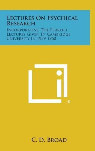 Cover image for Lectures on Psychical Research: Incorporating the Perrott Lectures Given in Cambridge University in 1959-1960