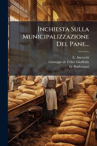 Cover image for Inchiesta Sulla Municipalizzazione Del Pane...