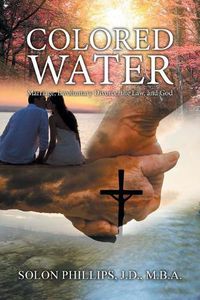 Cover image for Colored Water: Marriage, Involuntary Divorce, the Law, and God