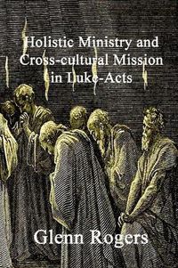 Cover image for Holistic Ministry and Cross-cultural Mission in Luke-Acts